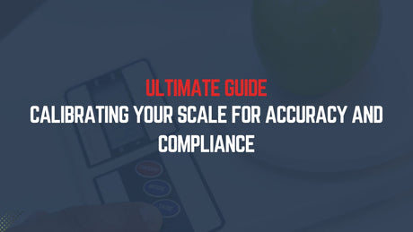 Ultimate Guide to Calibrating Your Scale for Accuracy and Compliance